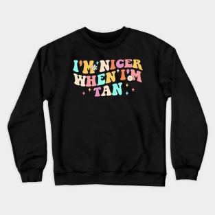 I'm Nicer When I'm Tan Crewneck Sweatshirt